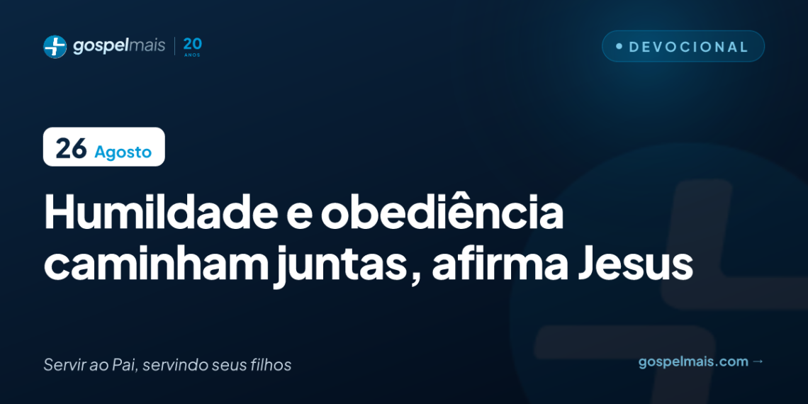Humildade e obediência caminham juntas, afirma Jesus