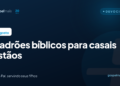 Sete padrões bíblicos para casais cristãos