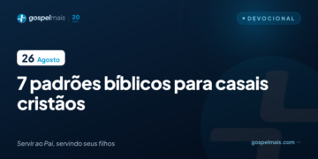 Sete padrões bíblicos para casais cristãos