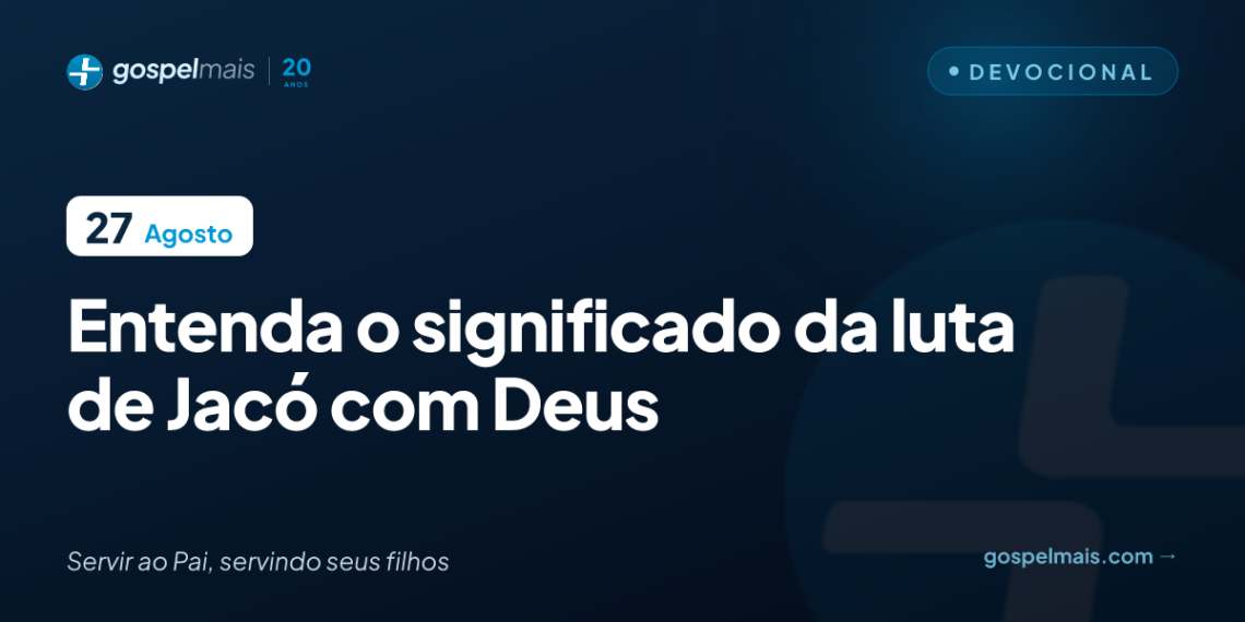Entenda o significado da luta de Jacó com Deus