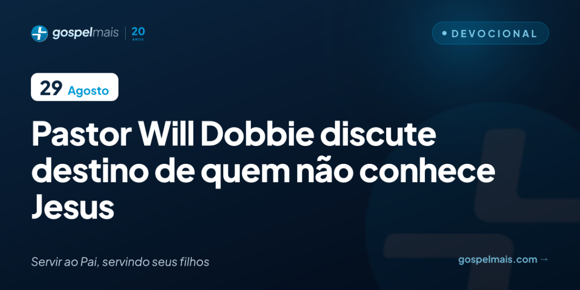Pastor Will Dobbie discute destino de quem não conhece Jesus