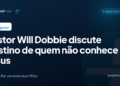 Pastor Will Dobbie discute destino de quem não conhece Jesus