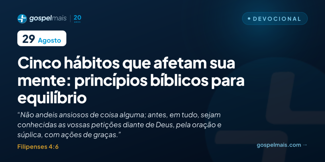 Cinco hábitos que afetam sua mente: princípios bíblicos para equilíbrio
