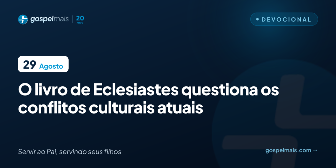 O livro de Eclesiastes questiona os conflitos culturais atuais