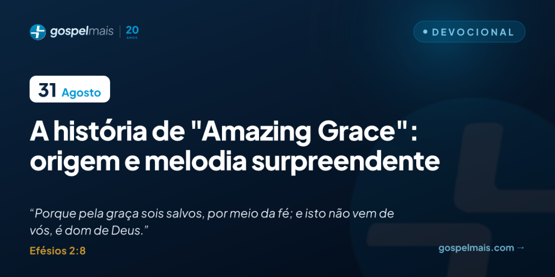 A história de “Amazing Grace”: origem e melodia surpreendente