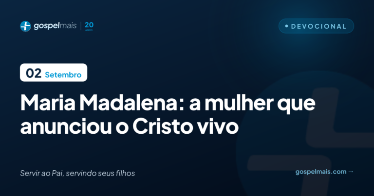 Maria Madalena: a mulher que anunciou o Cristo vivo