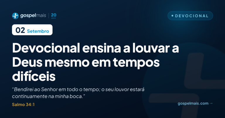 Devocional ensina a louvar a Deus mesmo em tempos difíceis