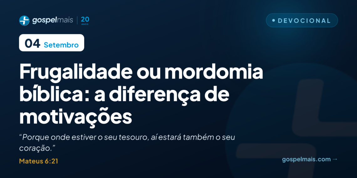 Frugalidade ou mordomia bíblica: a diferença de motivações