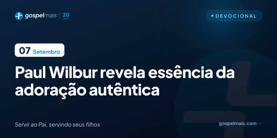Paul Wilbur revela essência da adoração autêntica
