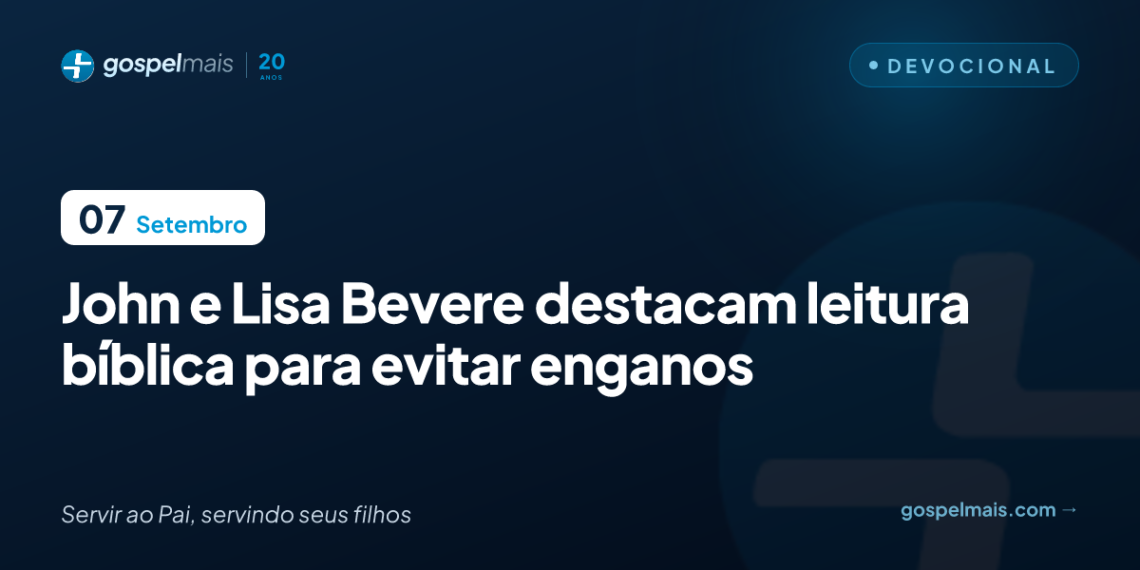 John e Lisa Bevere destacam leitura bíblica para evitar enganos