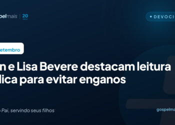 John e Lisa Bevere destacam leitura bíblica para evitar enganos