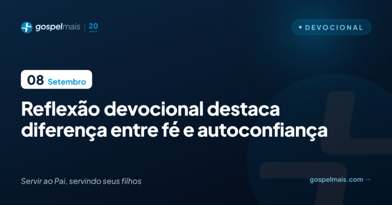 Reflexão devocional destaca diferença entre fé e autoconfiança