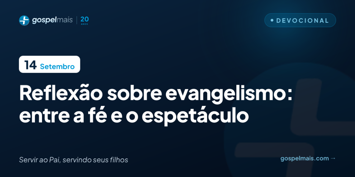 Reflexão sobre evangelismo: entre a fé e o espetáculo