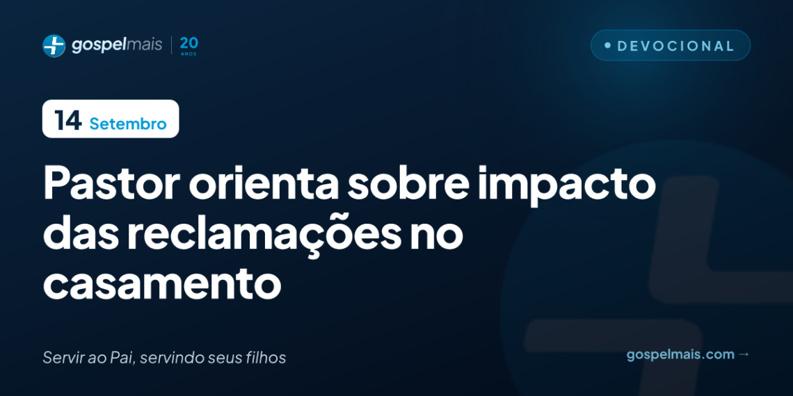 Pastor orienta sobre impacto das reclamações no casamento