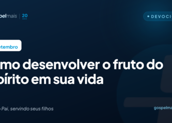 Como desenvolver o fruto do Espírito em sua vida