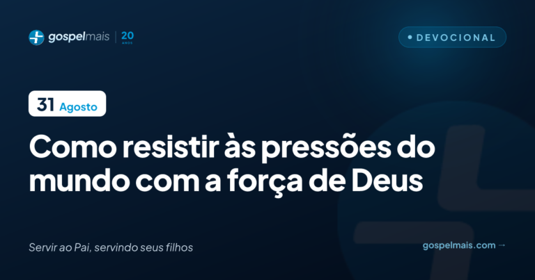 Como resistir às pressões do mundo com a força de Deus